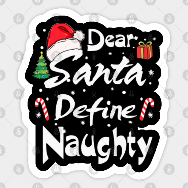 Dear Santa Define Naughty Dear Santa Define Naughty Sticker Teepublic